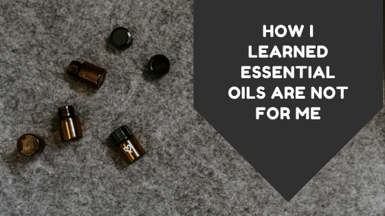 You are currently viewing How I Learned that Essential Oils Are Not for Me