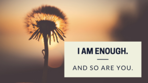 Read more about the article I AM ENOUGH.