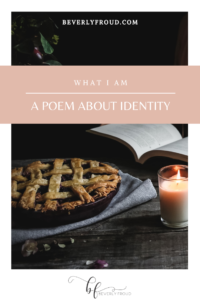 Read more about the article What I Am (a poem about identity)